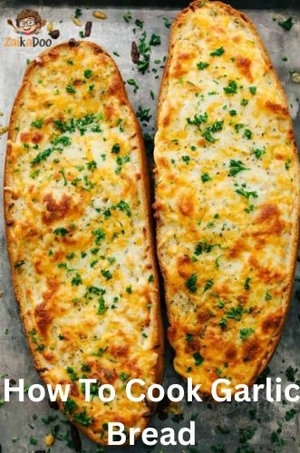 How To Cook Garlic Bread