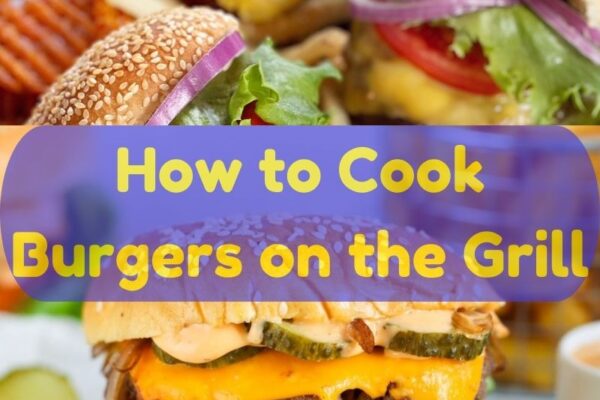 How to Cook Burgers on the Grill