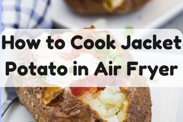 How to Cook Jacket Potato in Air Fryer