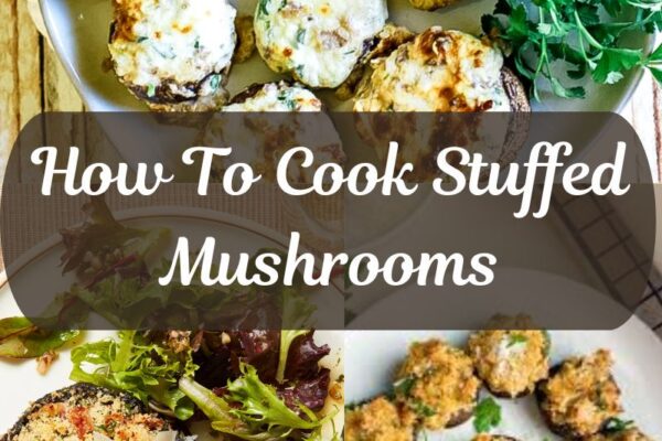 How To Cook Stuffed Mushrooms